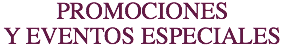 PROMOCIONES Y EVENTOS ESPECIALES